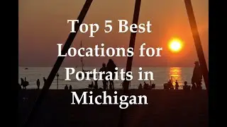 Top 5 Portrait Photography locations in Michigan