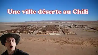 J'ai visité une ville fantôme au chili !