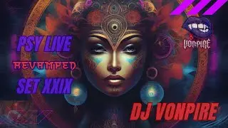 DJ Vonpire - Live PSYTRANCE Set XXIX - Revamped