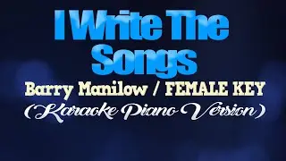 I WRITE THE SONGS - Barry Manilow/FEMALE KEY (KARAOKE PIANO VERSION)