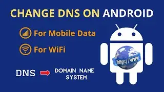 How to Change DNS on any Android [for Mobile Data & WiFi]