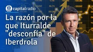 La razón por la que Iturralde "desconfía" de Iberdrola