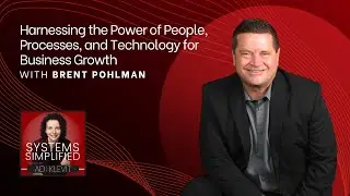 Harnessing the Power of People, Processes, and Technology for Business Growth With Brent Pohlman