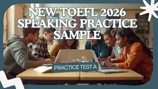 NEW TOEFL IBT 2026, SPEAKING, PRACTICE TEST A
