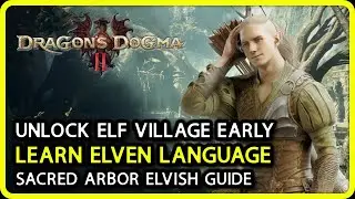 Dragon's Dogma 2 - Unlock Elf Village Early & Learn Elven Language - Sacred Arbor Elvish Guide
