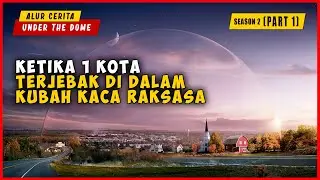 SEASON 2 (PART 1) Ketika 1 Kota Terjebak Di Dalam Dinding Kaca Raksasa | ALUR CERITA UNDER  THE DOME