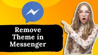 How to Remove Theme in Messenger   Full Guide
