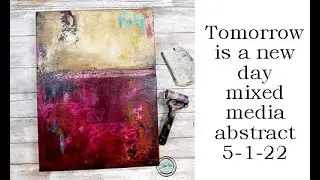 Tomorrow is a new day mixed media abstract 5-1-22