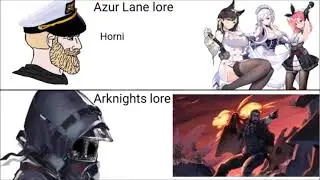 Azure Lane lore vs Arknight lore Dramatic version I guess