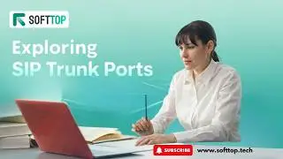 Exploring SIP Trunk Ports: A Guide for Softtop Clients.