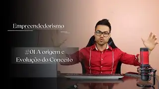 Empreendedorismo: a origem e evolução do conceito