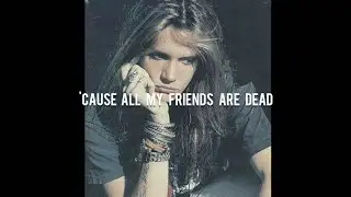 Sebastian Bach - All My Friends Are Dead (Lyrics)