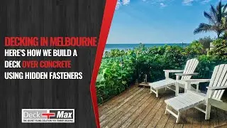 Decking In Melbourne: Here’s How We Build A Deck Over Concrete Using Hidden Fasteners
