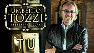 Umberto Tozzi - Tu - 'Yesterday, Today' Version