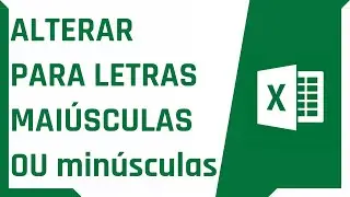 COMO ALTERAR PARA MAIÚSCULA OU MINÚSCULA NO EXCEL | Dica Rápida #40