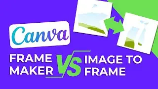 Comparing Frame Tools in Canva: Frame Maker vs. Image to Frame