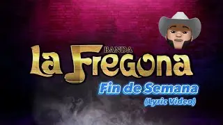 Banda La Fregona - Fin de Semana (Lyric Video)