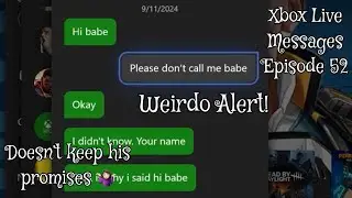 Xbox Live Messages Episode 52 - The Dude Didn’t Keep His Promises, Sent Me More Messages