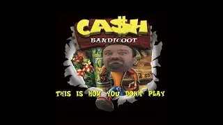 This is how you DON'T play Crash Bandicoot (N. Sane Edition)