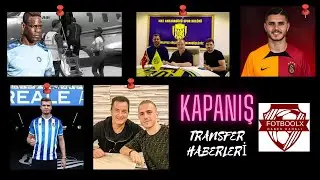 KAPANIŞ - TRANSFER HABERLERİ 2022