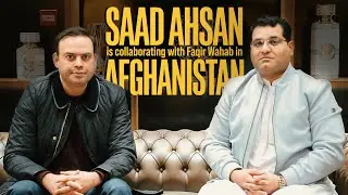Saad Ahsan's Unexpected Collaboration with fakir Wahab in Afghanistan