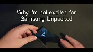 Why Im not excited for Samsung Unpacked 2024