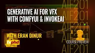 AIF201: Generative AI for VFX with ComfyUI & InvokeAI