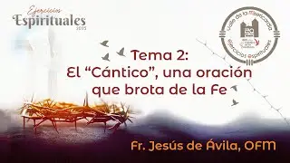 Topic 2: The “Canticle,” a prayer that springs from Faith | Exercises of the Valley of Mercy
