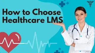 How to Choose the Best Healthcare LMS