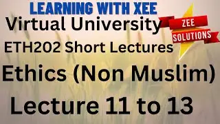 ETH202 Ethics (Non-Muslim ) Short lectures of lecture 11 to 13 Virtual University of Pakistan