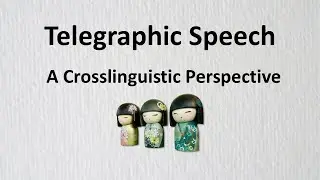Telegraphic Speech; A Crosslinguistic Perspective