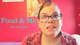 My Relationship With Food | Mind and Body