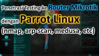 Pentest ke Router Mikrotik dengan Parrot Linux (nmap, arp-scan, medusa, etc)