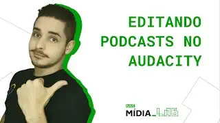 Editando Podcasts no Audacity - Tutoriais Mídia_LAB
