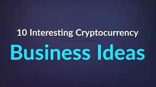 Top 10 Interesting Cryptocurrency Business Ideas