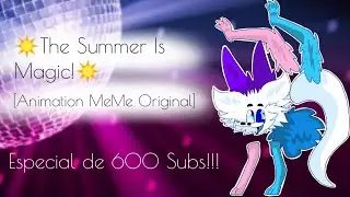 The Summer Is Magic! °Animation meme original° 600 SUBS SPECIAL!!