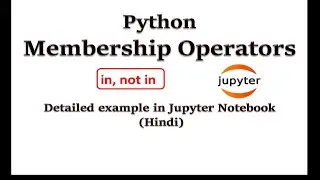 Membership Operators in Python | Detailed example in Jupyter Notebook (Hindi) | Python for Beginners