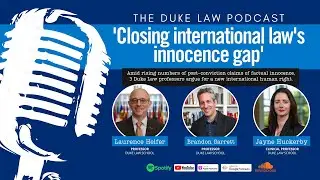 Duke Law Podcast | A framework for 'Closing International Law's Innocence Gap'