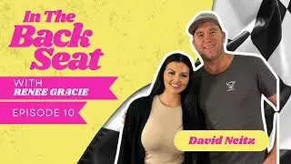 Episode 10 - David Neitz | In the Back Seat Podcast | Renee Gracie