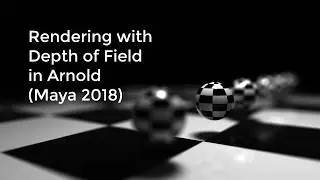 Rendering Depth of Field in Camera with Arnold in Maya 2018