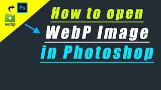 WebP | How to open WebP Image in Photoshop