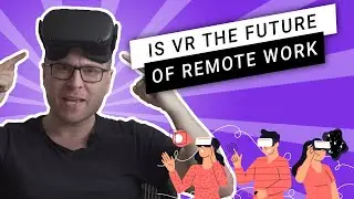 Will Virtual Reality (VR) be the Future of Remote Work?