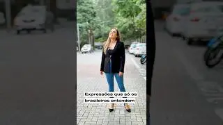 Expressões que só os brasileiros  entendem - Parte
