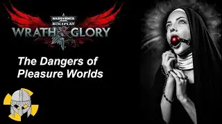 Warhammer 40k - Wrath & Glory: The Dangers of Pleasure Worlds