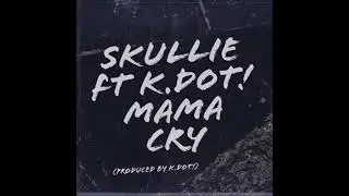 Skullie Ft K.Dot!-Mama Cry(Produced by K.Dot!)