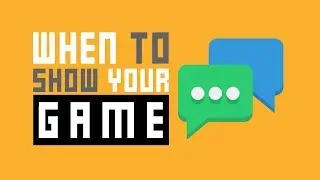 When Should You Show People Your Game For The First Time?