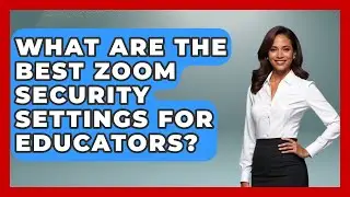What Are The Best Zoom Security Settings For Educators? - Teacher Tech Toolbox