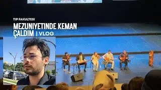 tıp fakültesi mezuniyetinde keman çaldım | vlog