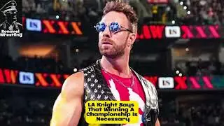 LA Knight Says Its Necessary That He Wins A Championship