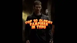 Top 10 OLDEST Vampires in TVDU 
